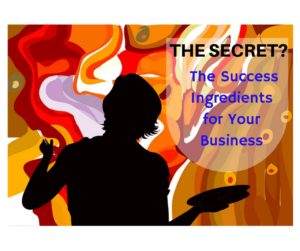 9 Success Ingredients For Your Business and YOU!