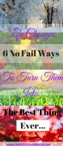Change Happens, 6 Steps Turn Into Best Thing www.MARCKyourWorld.com