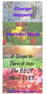 Change Happens, 6 Steps Turn Into Best Thing www.MARCKyourWorld.com