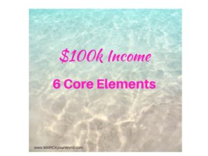 $100k Income 6 Core Elements www.MARCKyourWorld.com
