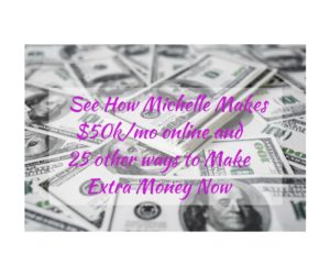 Michelle Made $112k in 1 month, 25 Ways To Make Extra Money Now